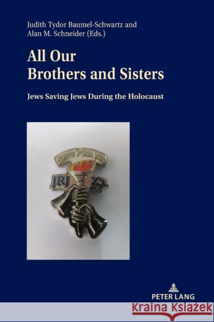 All Our Brothers and Sisters: Jews Saving Jews during the Holocaust  9783034340991 Peter Lang AG, Internationaler Verlag der Wis - książka