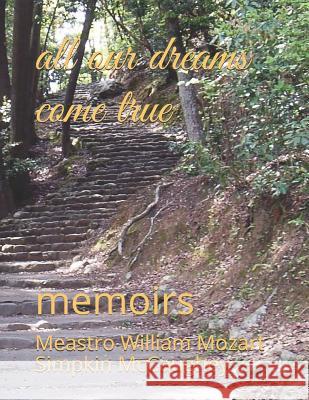 all our dreams come true: memoirs Meastro William Mozar Simpki 9781099150616 Independently Published - książka