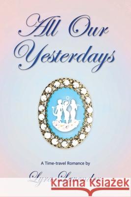 All Our Yesterdays Lyra Lavender 9781647019129 Page Publishing, Inc. - książka