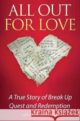 All Out for Love: A True Story of Break Up, Quest and Redemption Arturo Santo 9781939237217 Suncoast Digital Press, Incorporated - książka