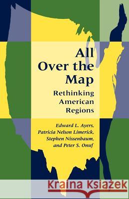 All Over the Map: Rethinking American Regions Ayers, Edward L. 9780801853920 Johns Hopkins University Press - książka