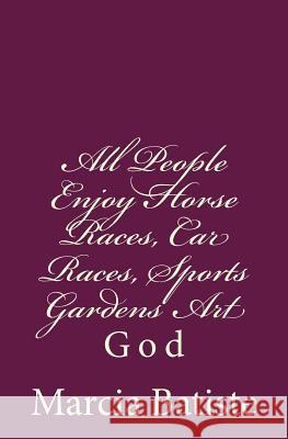 All People Enjoy Horse Races, Car Races, Sports Gardens Art: God Marcia Batiste 9781496157515 Createspace - książka