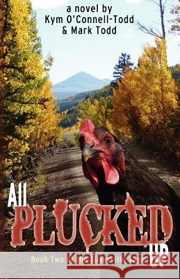 All Plucked Up Kym O'Connell-Todd Mark Todd 9780985135218 Raspberry Creek Books, Ltd. - książka