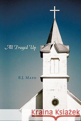 All Prayed Up B.J. Mayo 9781456756628 AuthorHouse - książka