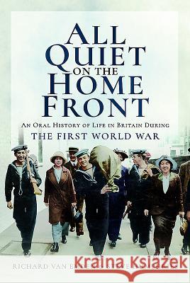 All Quiet on the Home Front: An Oral History of Life in Britain During the First World War Richard Va Steve Humphries 9781473891944 Pen & Sword Books - książka