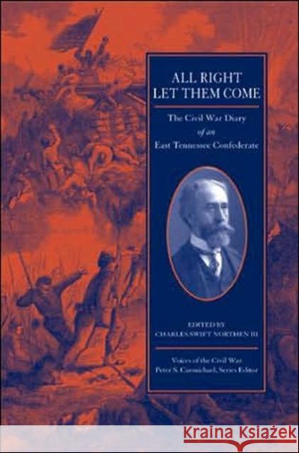 All Right Let Them Come: The Civil War Diary of an East Tennessee Confederate Northen, Charles Swift 9781572332331 University of Tennessee Press - książka