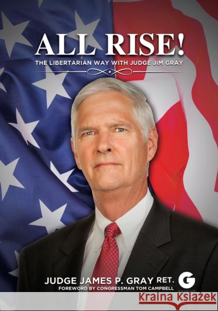 All Rise!: The Libertarian Way with Judge Jim Gray James P. Gray 9781592110803 Histria LLC - książka