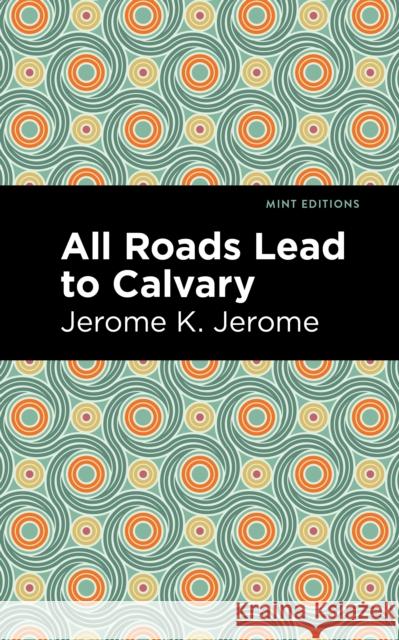 All Roads Lead to Calvary Jerome K. Jerome Mint Editions 9781513278582 Mint Editions - książka
