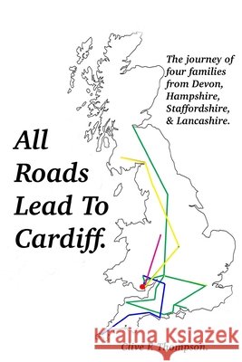 All Roads Lead To Cardiff.: The Thompson, Holt, Clark and Warrender family beginnings. Thompson, Clive F. 9798324565008 Independently Published - książka