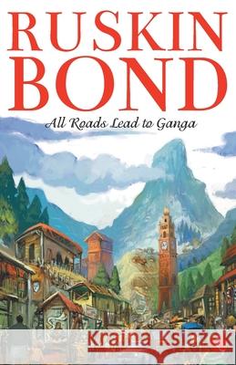 All Roads Lead to Ganga Ruskin Bond 9788129112132 Rupa - książka