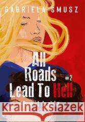 All Roads Lead to Hell T.2 Powrót do nieba Gabriela Smusz 9788328903289 BeYA - książka