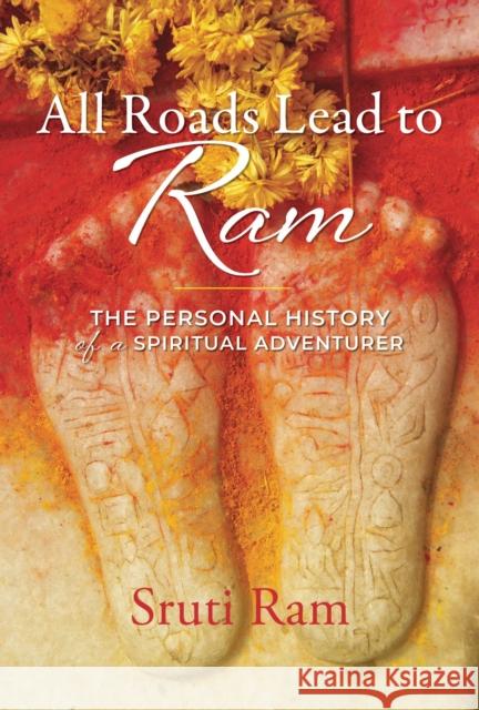 All Roads Lead to RAM: The Personal History of a Spiritual Adventurer Ram, Sruti 9781948626330 Monkfish Book Publishing - książka