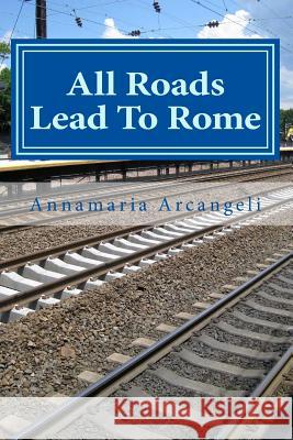 All Roads Lead To Rome: First part. Father Gabriele's journey Arcangeli, Annamaria 9781492771395 Createspace - książka