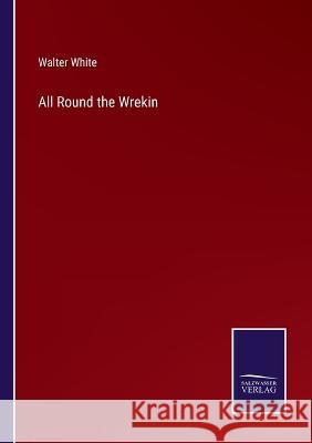 All Round the Wrekin Walter White 9783375096120 Salzwasser-Verlag - książka