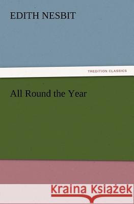 All Round the Year E (Edith) Nesbit 9783847228400 Tredition Classics - książka