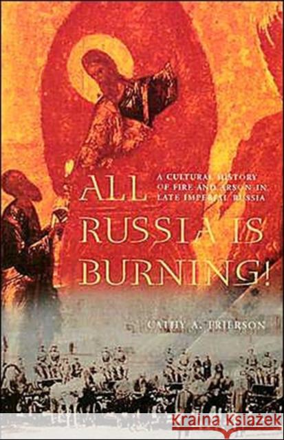 All Russia Is Burning!: A Cultural History of Fire and Arson in Late Imperial Russia Frierson, Cathy A. 9780295982090 University of Washington Press - książka
