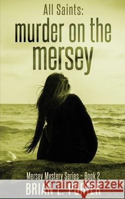 All Saints: Murder On The Mersey Brian L. Porter 9784867454428 Next Chapter - książka