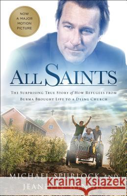 All Saints: The Surprising True Story of How Refugees from Burma Brought Life to a Dying Church Michael Spurlock Jeanette Windle 9780764230271 Bethany House Publishers - książka