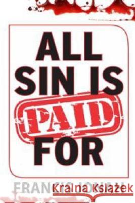 All Sin Is Paid for: Divine Revelations to Deliver You from Sin and Assure You of Heaven Francis Jonah 9781093585179 Independently Published - książka