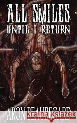 All Smiles Until I Return Aron Beauregard 9798764969411 Independently Published - książka