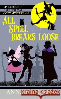 All Spell Breaks Loose Annabel Chase 9781985299658 Createspace Independent Publishing Platform - książka