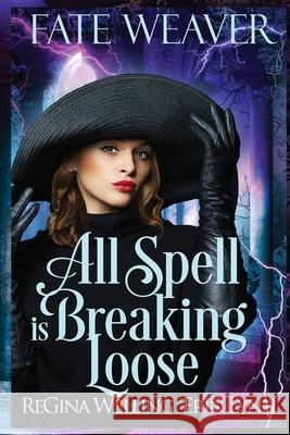 All Spell is Breaking Loose (Large Print): Fate Weaver - Book 2 Regina Welling Erin Lynn 9781953044877 Willow Hill Books - książka