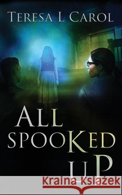 All Spooked Up Teresa Carol Fiona Jayde Amy Smith 9780998429465 Doce Blant Publishing - książka