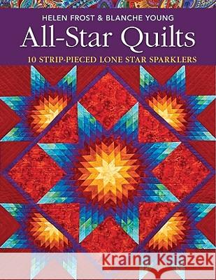 All-Star Quilts- Print-On-Demand Edition: 10 Strip-Pieced Lone Star Sparklers Frost, Helen 9781571209580 C&T Publishing - książka