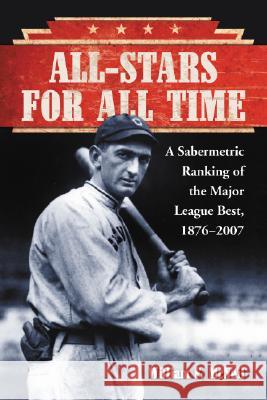 All-Stars for All Time: A Sabermetric Ranking of the Major League Best, 1876-2007 McNeil, William F. 9780786435005 McFarland & Company - książka