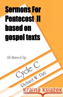 All Stirred Up: Sermons for Pentecost II Based on Gospel Texts: Cycle C Richard W. Patt 9780788010408 CSS Publishing Company - książka