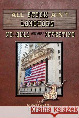 All Stock Ain't Longhorn: No-Bull Answers to Investing Upton, Robert 9780595435777 iUniverse - książka