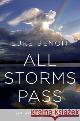 All Storms Pass: the Anti-Meditations Benoit, Luke 9780615520131 Luke Benoit - książka