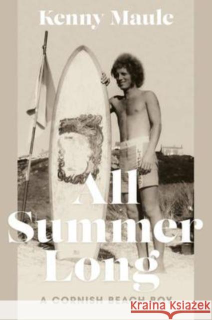 All Summer Long: A Cornish Beach Boy Kenny Maule 9781914471049 The Book Guild Ltd - książka