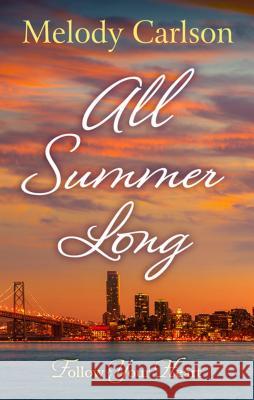 All Summer Long: A San Francisco Romance Melody Carlson 9781410491046 Thorndike Press Large Print - książka