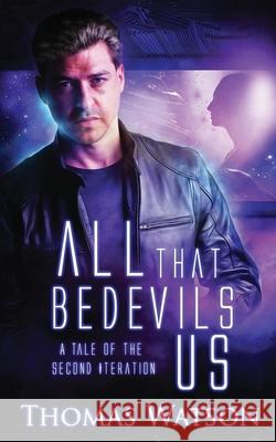 All That Bedevils Us: A Tale of the Second Iteration Thomas Watson 9781081184759 Independently Published - książka