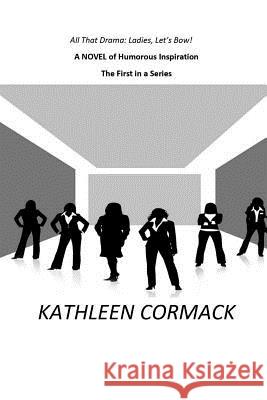 All That Drama-Ladies Let's Bow!: Forgiveness and Secrets Kathleen Cormack 9781794177161 Independently Published - książka