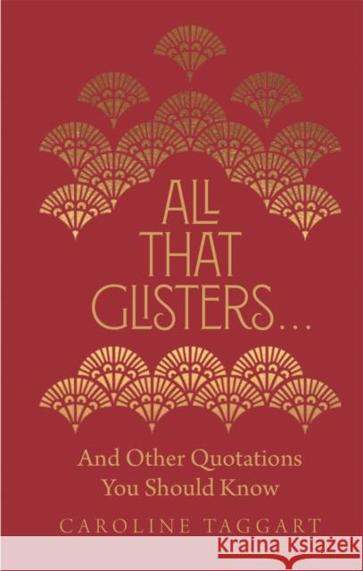 All That Glisters ...: And Other Quotations You Should Know Caroline Taggart 9781782439974 Michael O'Mara Books Ltd - książka
