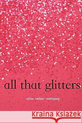 All That Glitters Alisa Valdes-Rodriguez 9781456547073 Createspace - książka