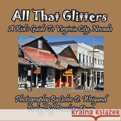 All That Glitters---A Kid's Guide to Virginia City, Nevada Penelope Dyan John D. Weigand 9781614770268 Bellissima Publishing - książka