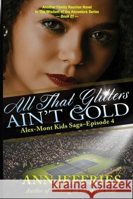 All That Glitters Ain't Gold: The Alex-Mont Kids Saga, Episode 4: The Alex-Mont Kids Saga, Episode 4 Ann Jeffries 9781941603857 New View Literature - książka