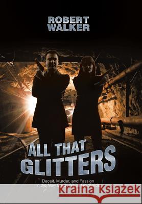 All That Glitters: Deceit, Murder, and Passion in the New South Wales Goldfields Robert Walker   9781543408959 Xlibris Au - książka