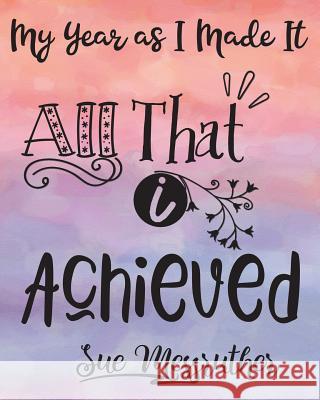 All That I Achieved: Personal Memorandum Diary Sue Messruther 9781722397661 Createspace Independent Publishing Platform - książka