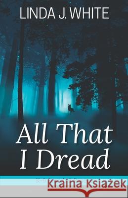 All That I Dread: A K-9 Search and Rescue Story Barbara J. Scott Linda J. White 9780991221264 Windy Bay Books - książka