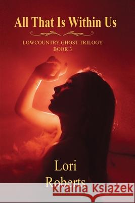 All That is Within Us Lori Roberts 9781737059769 Crecelius Haus Publishing - książka
