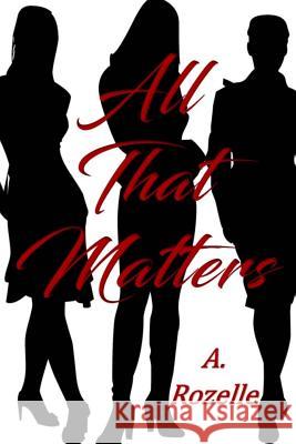 All That Matters A. Rozelle 9781475295917 Createspace Independent Publishing Platform - książka