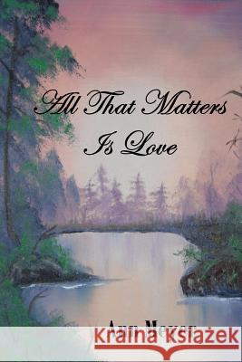All That Matters is Love Ann Meyer 9781387318476 Lulu.com - książka