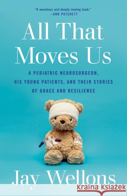 All That Moves Us: A Pediatric Neurosurgeon, His Young Patients, and Their Stories of Grace and Resilience Jay Wellons 9780593243381 Random House USA Inc - książka