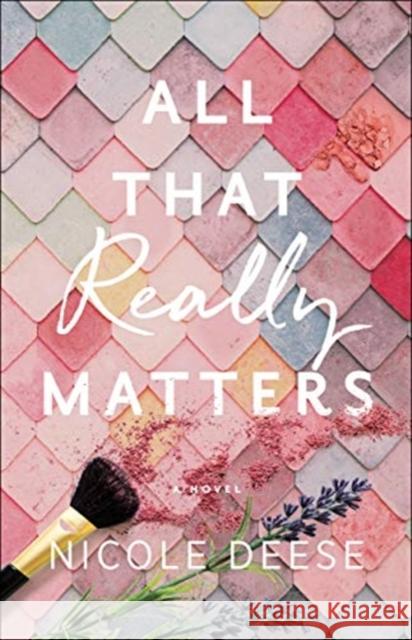 All That Really Matters Nicole Deese 9780764234965 Bethany House Publishers - książka