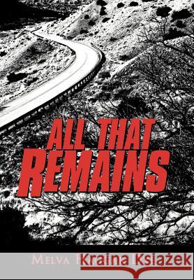 All That Remains Melva Haggar Dye 9781469796222 iUniverse.com - książka