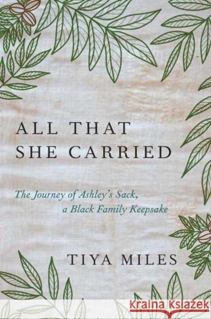 All That She Carried: The Journey of Ashley's Sack, a Black Family Keepsake Miles, Tiya 9781984854995 Random House - książka